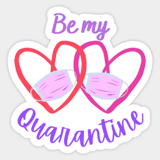 Be My Quarantine - Valentine's Day 2021 Sticker